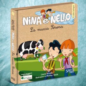 La mucca Serena. Libro illustrato per insegnare ai bambini che cos'è il latte biologico. Collana Nina e Nello.