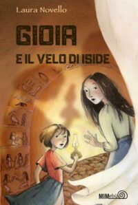 Romanzo per ragazzi sulla accettazione del sé. Gioia e il velo di Iside di Laura Novello, scrittrice di libri per bambini e ragazzi.